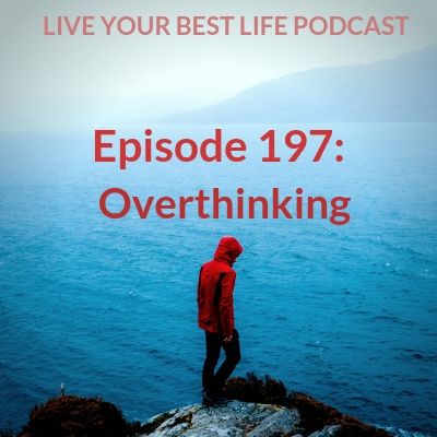 Ep 197 - Overthinking