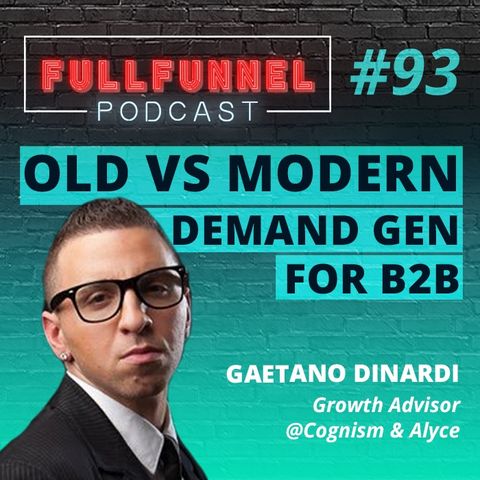 Episode 93: Old vs modern demand gen for B2B with Gaetano DiNardi