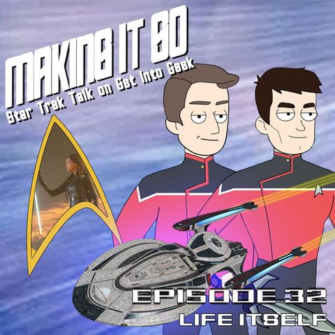 Life Itself (Making It So - Star Trek Talk Episode 32)