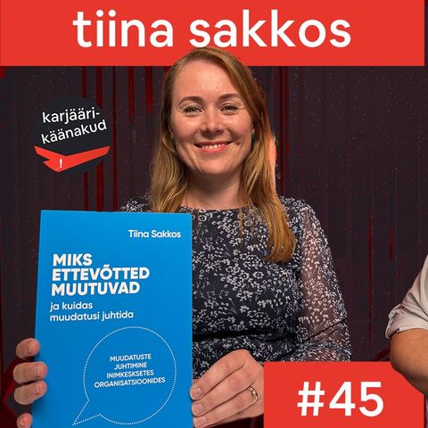 45. Tiina Sakkos - Miks ettevõtted muutuvad ja kuidas muudatusi juhtida