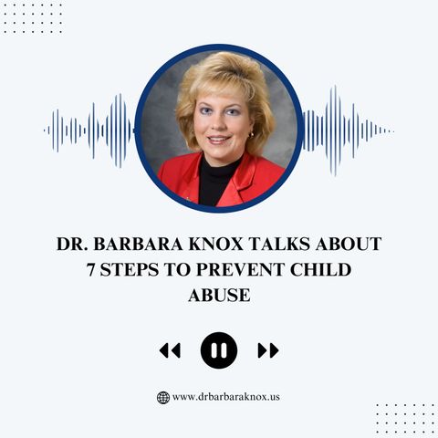 Dr. Barbara Knox Talks About 7 Steps to Prevent Child Abuse