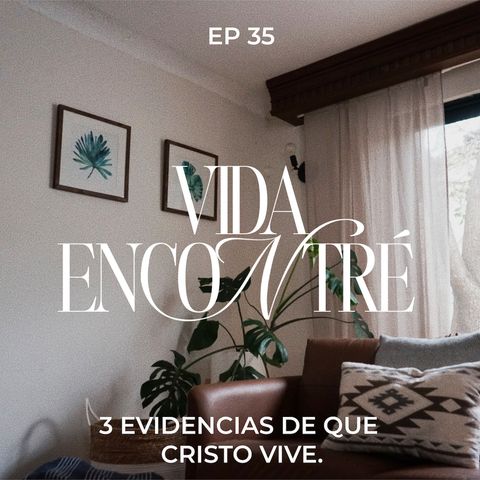 Ep.35 - 3 evidencias de que Cristo vive - Majo y Dan - Vida Encontré