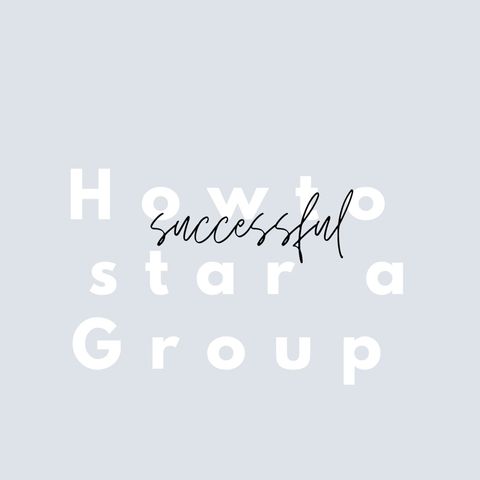 How to start a successful group part 1