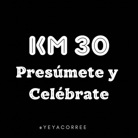 Km 30 Presúmete y Celébrate