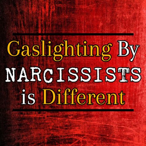 Episode 232: Gaslighting By Narcissists Is Different