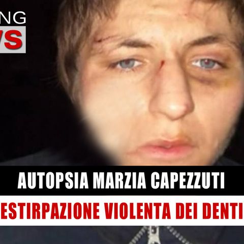 Caso Marzia Capezzuti: Le Atrocità Subite Prima Del Decesso!