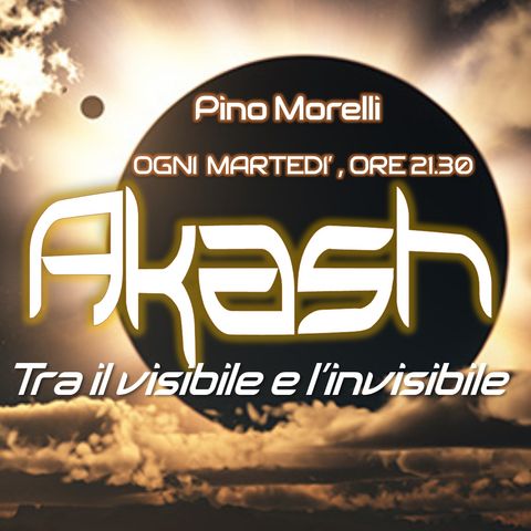 17° puntata: Akash - Tra il Visibile e l'Invisibile. Ospite: Osvaldo Carigi