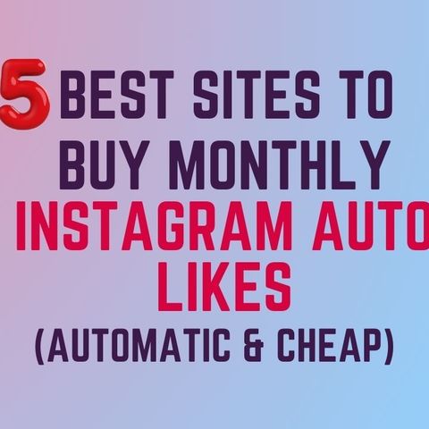 Boost Your Instagram With The Top 5 Monthly Auto Likers
