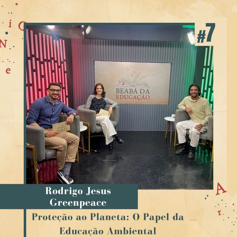 Proteção ao Planeta: O Papel da Educação Ambiental | #7 | Beabá da Educação