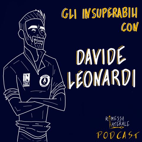 Ep,21 - Gli Insuperabili con Davide Leonardi