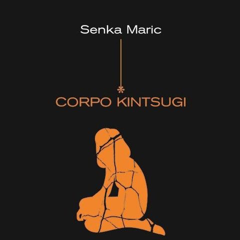 Elvira Mujčić  "Corpo Kintsugi"  Senka Maric