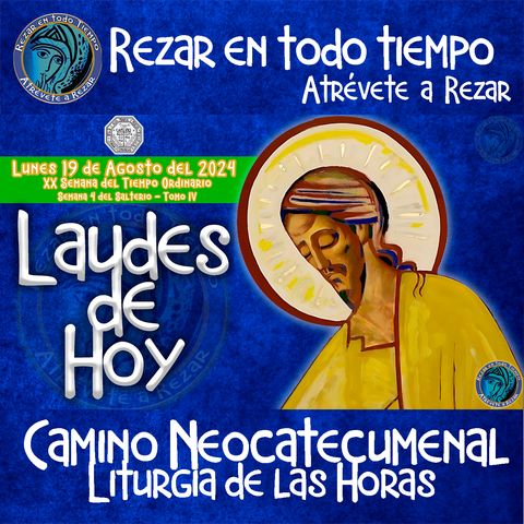 LAUDES DEL DIA DE HOY ✟ LUNES 19 DE AGOSTO 2024 ✟ Camino Neocatecumenal ✟ Liturgia de las Horas.