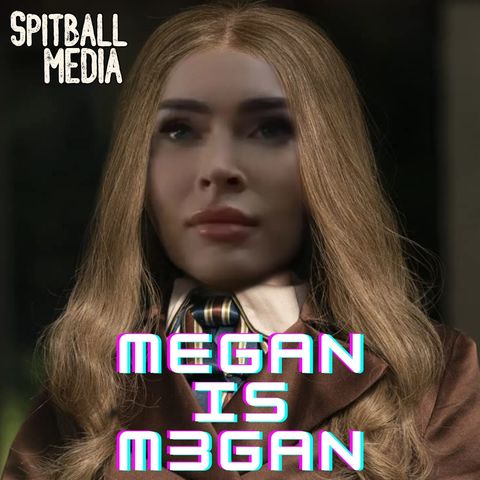 Megan is M3GAN - Spitball Media Podcast 08 01 2024