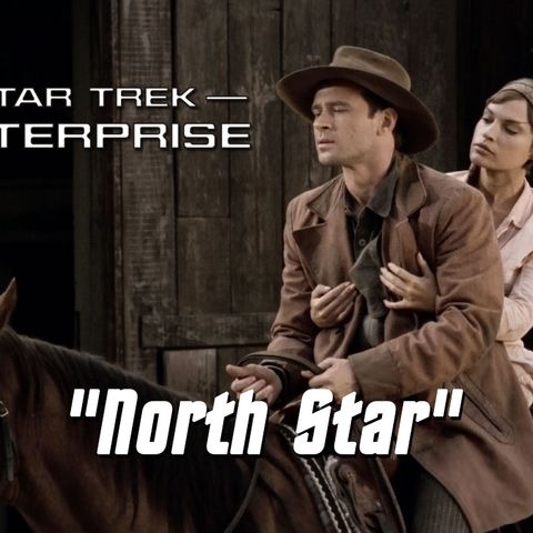 Season 6, Episode 17 "North Star" (ENT) with Thad Hait