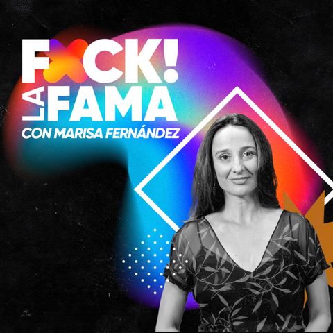 Fuck! La Fama #4 | Entrevista con Marisa Fernández Armenteros, productora de 'Un amor' y 'Cinco lobitos'