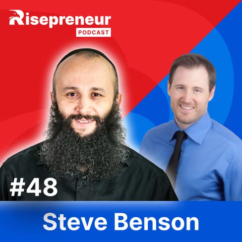 Steve Benson: Entrepreneurship, Sales Strategies & Team Building | Risepreneur Podcast | Ep. 48