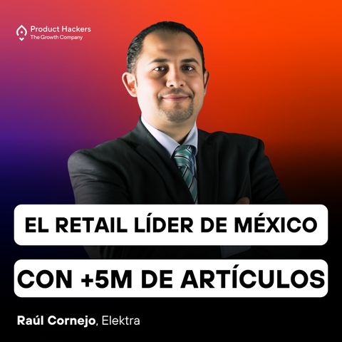 Elektra el retail líder con +5M de artículos y pagos en criptomonedas con Raúl Cornejo