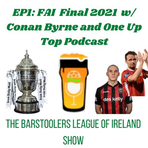 Barstoolers LOI Show Ep. 1 - FAI Cup Final 2021 w/ One Up Top Pod and Conan Byrne