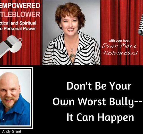 Don't Be Your Own Worst Bully--With Andy Grant