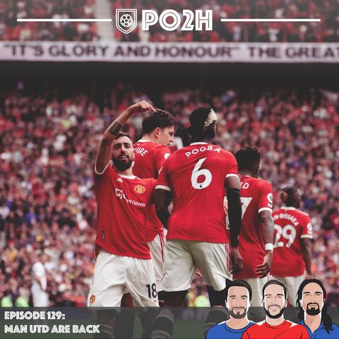 Episode 129: Man Utd Are Back! 🇾🇪