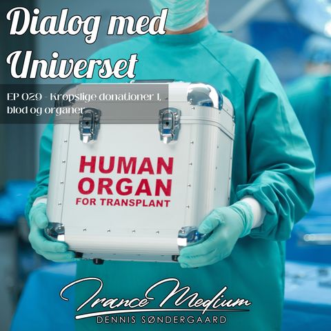 Dialog med Universet - EP029 -  Kropslige donationer 1, blod og organer