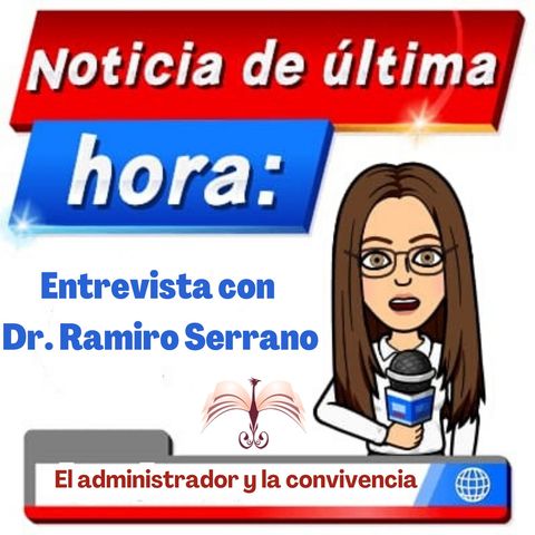 El administrador y la convivencia Entrevista Dr. Ramiro Serrano
