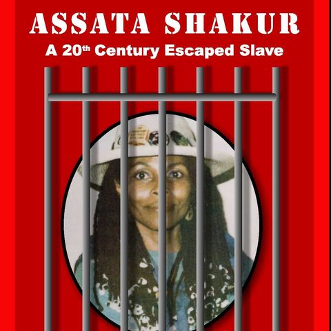 Assata Shakur: A 20th Century Escaped Slave