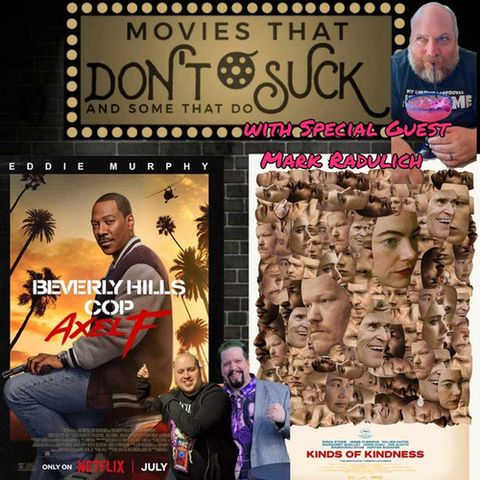 Movies That Don't Suck and Some That Do: Beverly Hills Cop Axel F/Kind of Kindness (with Mark Radulich)