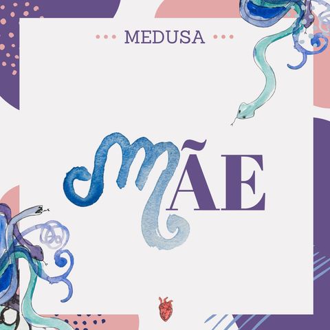 #07 Podcast Medusa - Mãe