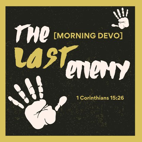 The Last Enemy [Morning Devo]