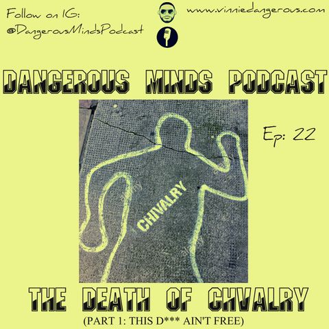 Dangerous Minds Podcast Ep 22: This D Ain’t FREE!: The Death of Chivalry (part 1)