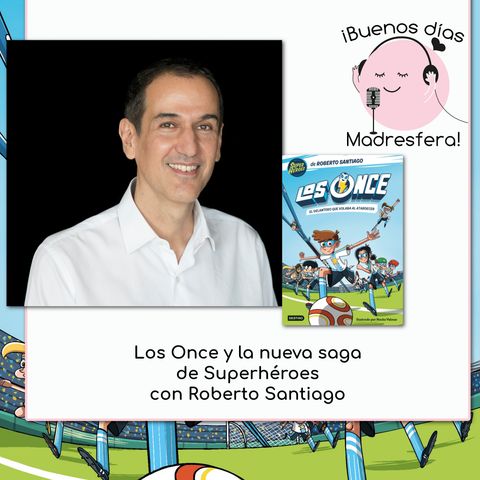Los Once y la nueva saga de Superhéroes con Roberto Santiago @Robrto_santiago
