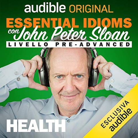Essential idioms. Health - John Peter Sloan
