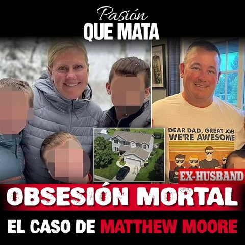 Obsesión Mortal, el caso de Matthew Moore