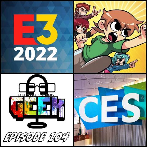 Episode 104 (CES 2022, Scott Pilgrim, E3 2022, and more)