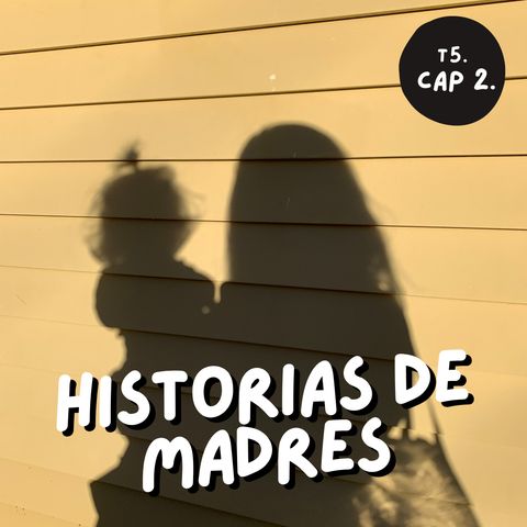 T5. E2. Historias de madres