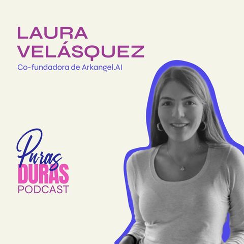 "Conecta los puntos para salvar vidas" con Laura Velasquez, Co-founder y Presidenta de Arkangel Ai