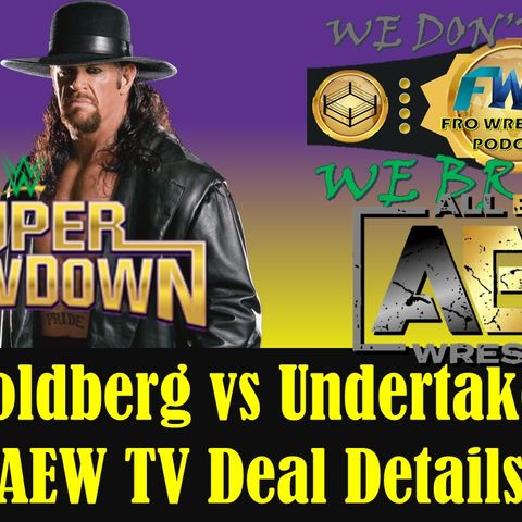 Goldberg vs Undertaker / AEW TV Deal