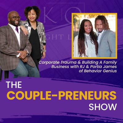 Episode #23-Corporate Trauma & Building A Family Business: RJ & Portia James of Behavior Genius speak with Oscar and Kiya Frazier