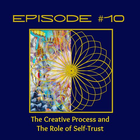#10 The Creative Process and The Role of Self-Trust