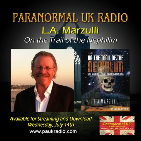 Paranormal UK Radio Show - L.A. Marzulli - On The Trail of the Nephillim - 07/14/2021