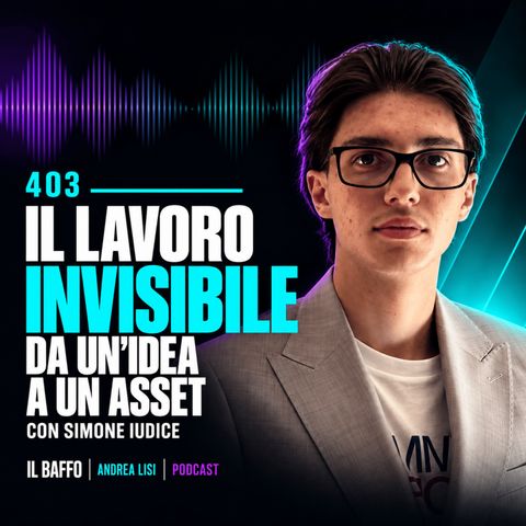 #403 - Il lavoro invisibile che trasforma un'idea in un asset - con Simone Iudice