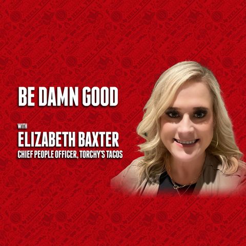 62. Be Damn Good | Elizabeth Baxter - Torchy's Tacos