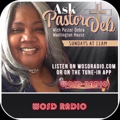 Ask Pastor Deb 1-22-23 on WOSDRADIO.com Message Tittle: Let it go so you can grow
