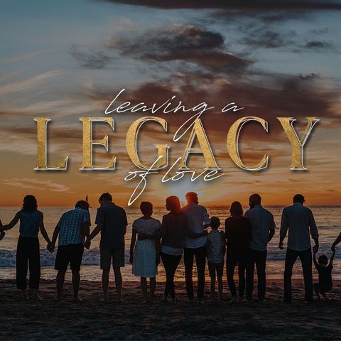 Leaving a Legacy of Love - The Promises of a Fresh Start