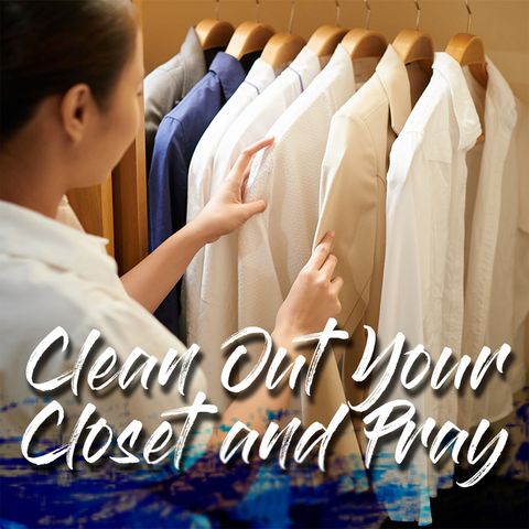 Clean Out Your Closet Get OnYour Knees and Pray (Part 2)