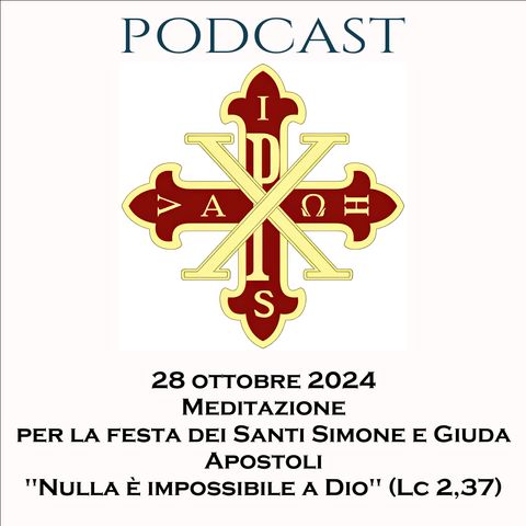 PODCAST 2-15 FESTA DEI SANTI SIMONE E GIUDA, APOSTOLI: "NULLA È IMPOSSIBILE A DIO" (LC 2,37)