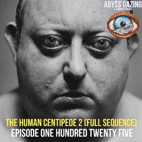 The Human Centipede 2 (2011) | Episode #125