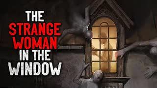 "The Strange Woman in the Window" Creepypasta