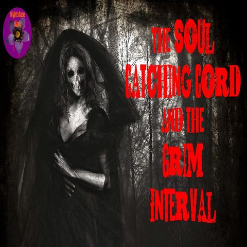 The Soul Catching Cord and The Grim Interval | Podcast